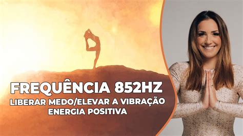 Frequ Ncia Hz Liberar Medo Elevar A Vibra O Energia Positiva