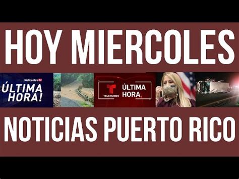 Hoy En Puerto Rico Todas Las Noticias Miercoles Noticias Puerto Rico