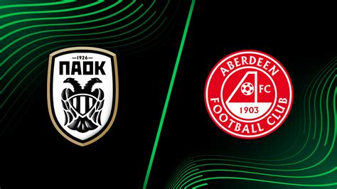 Watch Uefa Europa Conference League Paok Fc Vs Aberdeen Fc Full