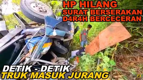 Rekaman Detik Detik Laka Truk Masuk Jurang Di Jalur Tanjakan Lingkar