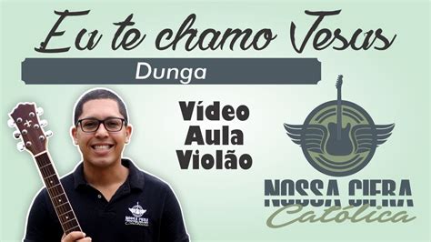 Eu Te Chamo Jesus Dunga V Deo Aula Viol O Youtube