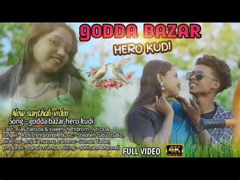 GODDA BAZAR HERO KUDI NEW SANTHALI VIDEO SONG Ajay Hansda Sweety