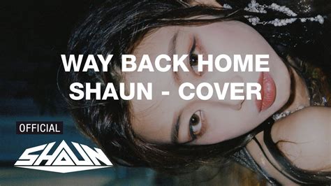 숀 Shaun 웨이백홈 Way Back Home Cover Video Youtube Music