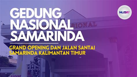 GRAND OPENING GEDUNG NASIONAL SAMARINDA Nusasatu Report YouTube