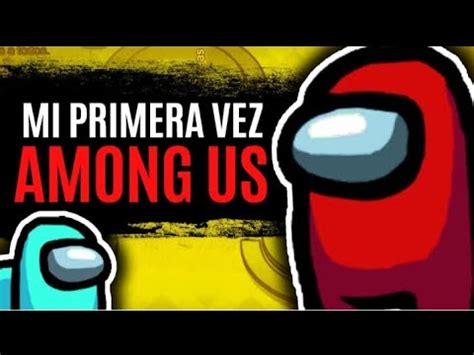 Mi Primera Vez Jugando Among Us Me Toca Impostor Youtube