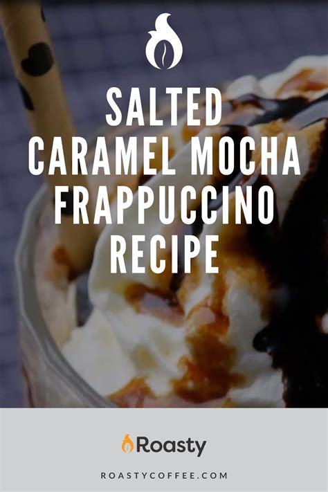 Salted Caramel Mocha Frappuccino Recipe: A Starbucks Favorite