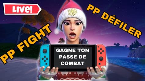 LIVE FORTNITE PP DEFILER FIGHT VIENS GAGNER TON PASSE DE COMBAT