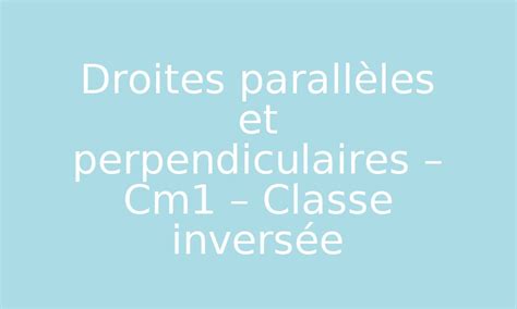 Droites parallèles et perpendiculaires Cm1 Classe inversée PDF à