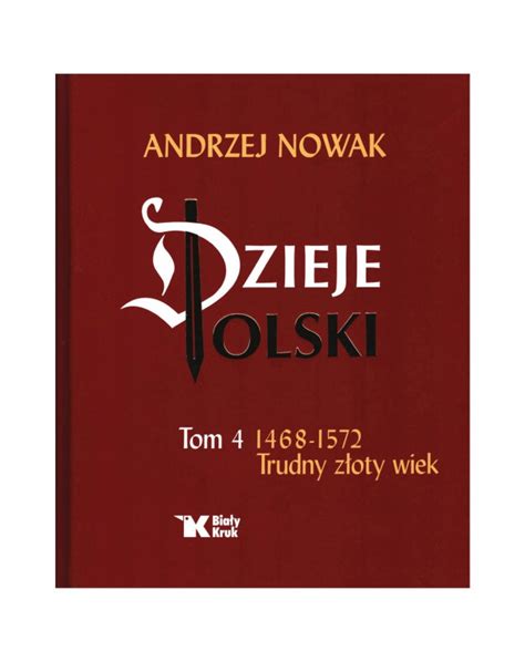 Prof Andrzej Nowak Dzieje Polski Tom 4 Trudny złoty wiek Książki