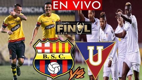 En Vivo Barcelona Sc Vs Liga De Quito Gran Final Liga Pro Ida