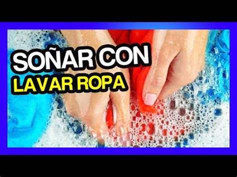 Qué significa soñar con lavar ropa Incluye VÍDEO