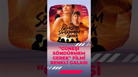 Güneşi Söndürmem Gerek film galası YouTube