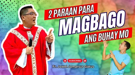 2 Paraan Para Magbago Ang Buhay Mo Inspiring Homily Ii Fr Jowel