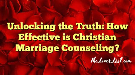 Unlocking The Truth How Effective Is Christian Marriage Counseling