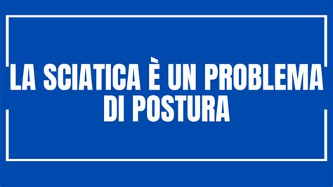 La Sciatica è Un Problema Di Postura Francesco Conton