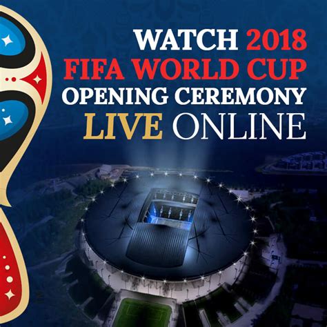 How To Watch Fifa World Cup 2018 Opening Ceremony Live Online