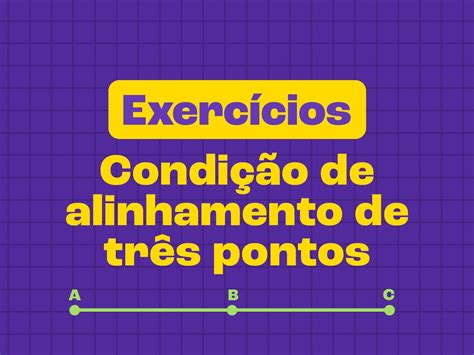 Quando Usar Três Pontos - Exercícios sobre condição de alinhamento de três pontos (com gabarito ...