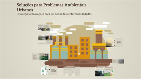 Soluções Dos Problemas Ambientais - Soluções para Problemas Ambientais Urbanos by Eriky Campos on Prezi