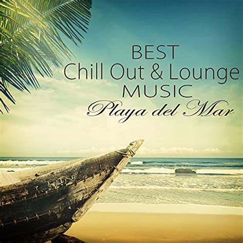 Amazon Best Chill Out Lounge Music Playa Del Mar Summer