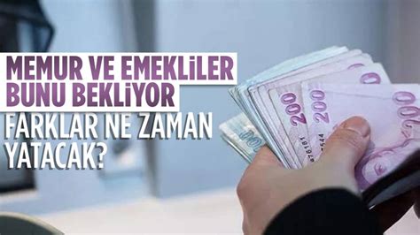 Memur ve emekli maaş farkları ne zaman yatacak Ankara Masası