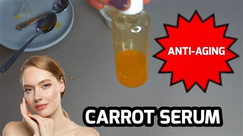 How To Make Carrot Facial Serum For Glowing Skin And Anti Aging Youtube