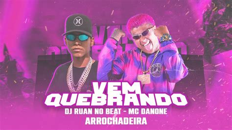 Vem Quebrando Mc Danone Dj Ruan No Beat Arrochadeira Youtube