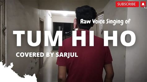 Tum Hi Ho Raw Vocal Covered By Sarjul Arijit Singh Ashique