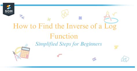 How to Find the Inverse of a Log Function - Simplified Steps for Beginners