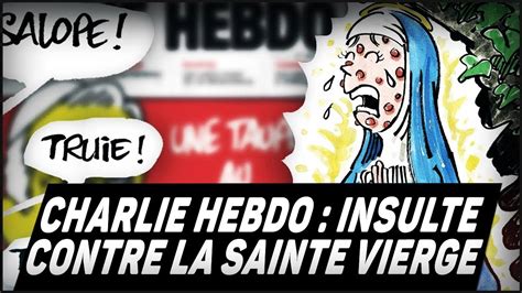 Charlie Hebdo D Cha Ne La Col Re Blasph Me Contre La Vierge Marie