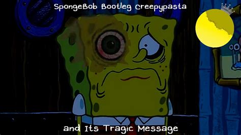 Spongebob Bootleg Creepypasta And Its Tragic Message Yourlocalpleb Youtube