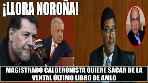 Llora Fernandez Noro A Magistrado Calderonista Busca Sacar De La Venta