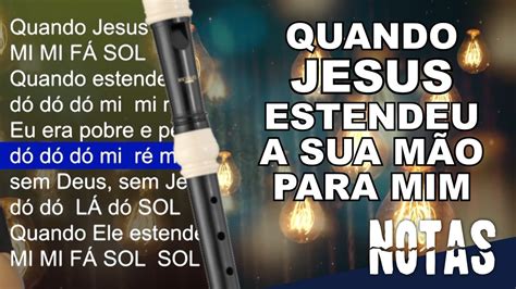 Confira As Notas Musicais Da Can O Gospel Quando Jesus Estendeu A Sua