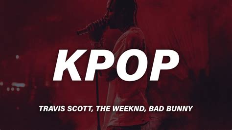 Travis Scott Bad Bunny The Weeknd K POP Lyrics YouTube Music