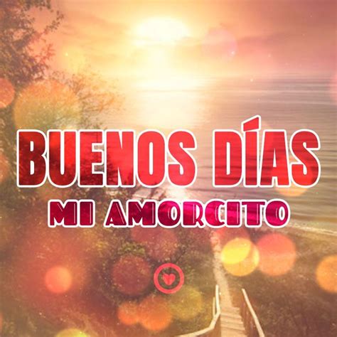 Buenos días mi amorcito | frases de amor de buenos días | buenos ...