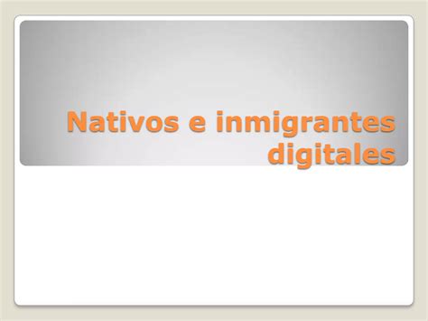 Nativos E Inmigrantes Digitales Ppt