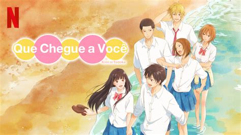 Que Chegue A Você - Watch Que Chegue a Você: Kimi ni Todoke | Netflix Official Site