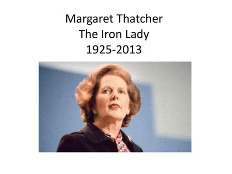 Margaret Thatcher The Iron Lady 1925-2013