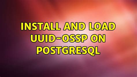 Ubuntu Install And Load Uuid Ossp On Postgresql Youtube