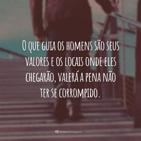 Frase De Homem De Valor - 40 frases de homem de valor que te farão ser mais ético e respeitoso