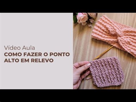 Tutorial Ponto Alto Em Relevo Em Croch Usado Na Faixa Para Cabelo