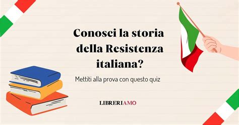 Quanto Conosci La Storia Della Resistenza E Liberazione D Italia