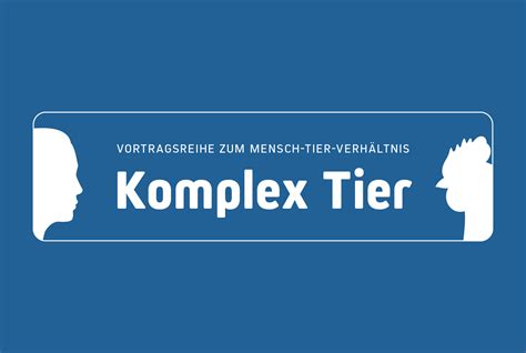 Vortragsreihe zum Mensch Tier Verhältnis Komplex Tier