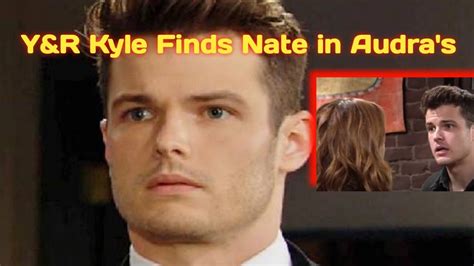 Spoilers For The Young And The Restless Kyle Discovers Nate In Audras