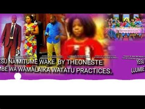 YESU NA MITUME WAKE UJUMBE WA WAMALAIKA WATATU PRACTICES YouTube