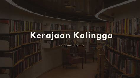 Sejarah Kerajaan Kalingga Peninggalan Letak Raja Rajanya