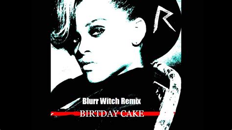 Birthday Cake Rihanna Feat Chris Brown Blurr Witch Remix Youtube