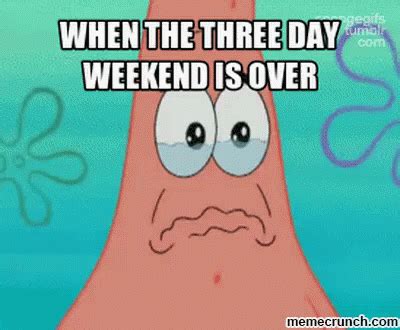 When The Three Day Weekend Is Over Patrick Star Three Three Day