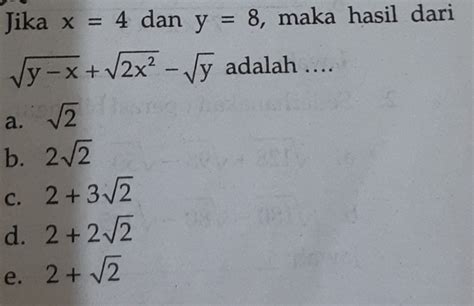 Solved Jika X 4 Dan Y 8 Maka Hasil Dari Sqrt Y X Sqrt 2x 2 Sqrt Y