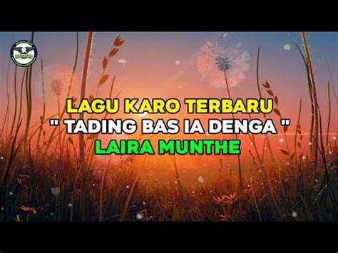 Lirik Lagu Karo Tading Bas Ia Denga Laira Munthe Youtube Music