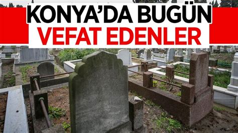 Konya Da Bug N Vefat Edenler Mart